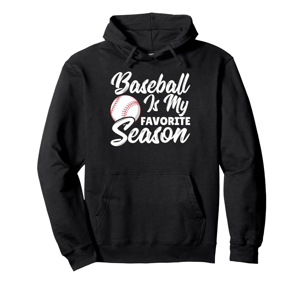 Baseball Is My Favorite Season Baseball Hoodie - Streetwear Style Unisex - T-Shirt, Sweatshirt, Hoodie