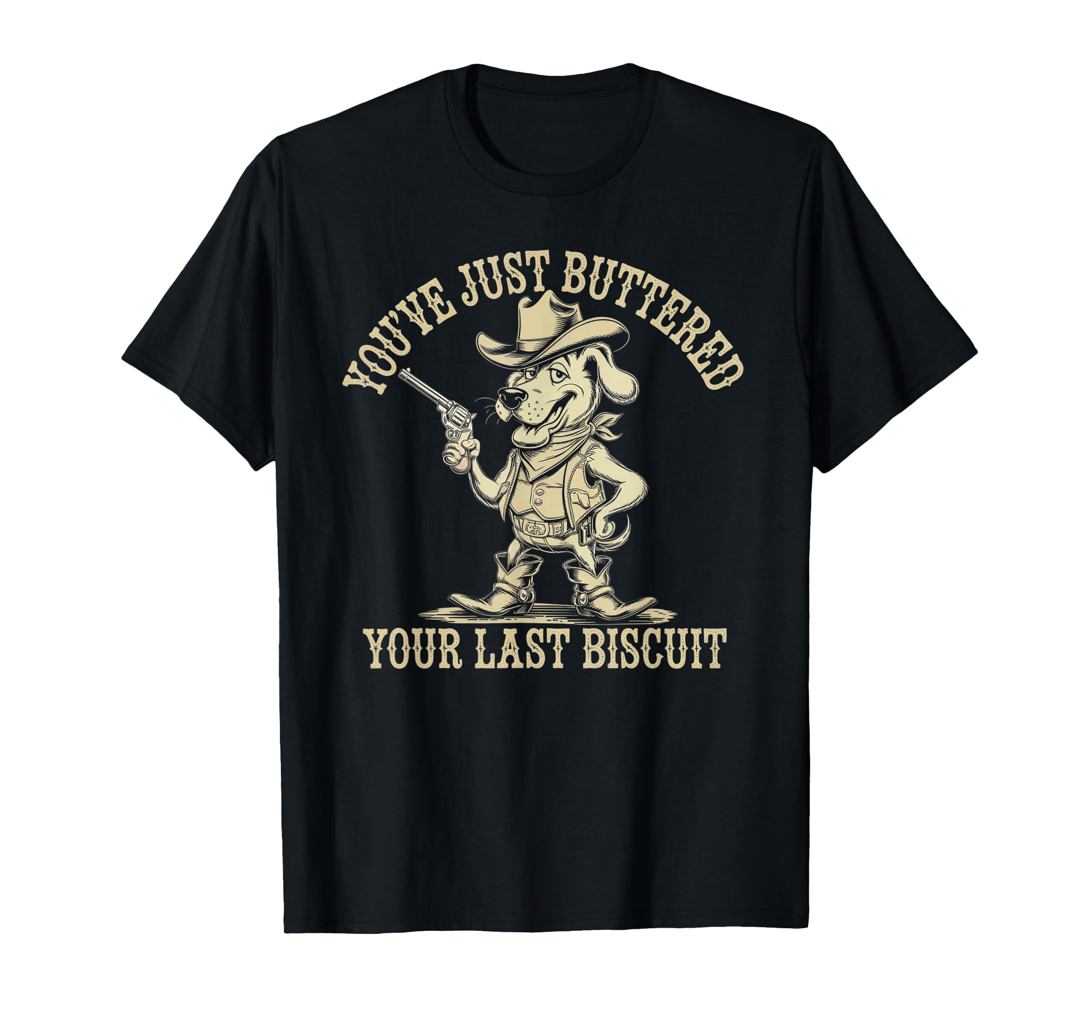 Youve Just Buttered Your Last T-Shirt - Fun Novelty Design for Adults - T-Shirt, Sweatshirt, Hoodie