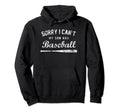 Sorry I Cant My Son Has Baseball Hoodie - Custom Art Print for Adults - T-Shirt, Sweatshirt, Hoodie