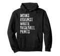Moms Against White Baseball Pants Hoodie - Aesthetic Graphic for Adults - T-Shirt, Sweatshirt, Hoodie