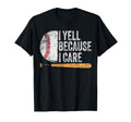 Funny Baseball Fan I Yell Because I T-Shirt - Aesthetic Graphic for Adults - T-Shirt, Sweatshirt, Hoodie