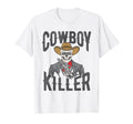 Cowboy Killer Cowboy Gifts Cowboy T-Shirt - Graphic Print Unisex - T-Shirt, Sweatshirt, Hoodie