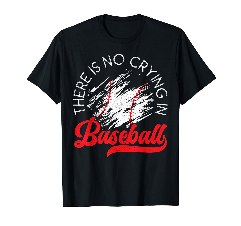 There Is No Crying Baseball Sports T-Shirt - Trendy Graphic for Adults - T-Shirt, Sweatshirt, Hoodie