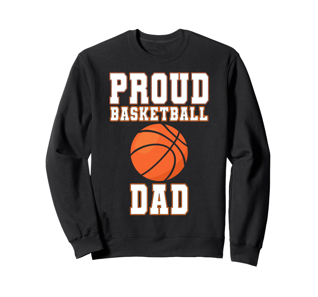 Proud Basketball Dad Game Day Sports Sweatshirt - Unique Graphic Men Women - T-Shirt, Sweatshirt, Hoodie