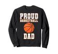 Proud Basketball Dad Game Day Sports Sweatshirt - Unique Graphic Men Women - T-Shirt, Sweatshirt, Hoodie