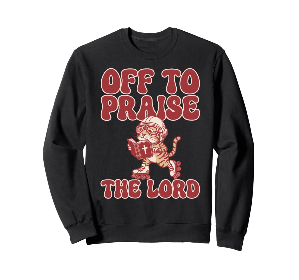 Off To Praise Lord Tabby Cat Sweatshirt - Novelty Apparel for Adults - T-Shirt, Sweatshirt, Hoodie