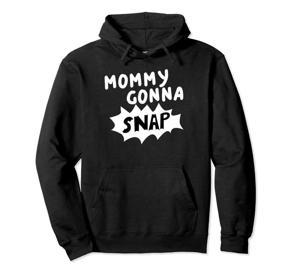 Mommys Gonna Snap Photography Camera Hoodie - Casual Everyday Wear Unisex - T-Shirt, Sweatshirt, Hoodie