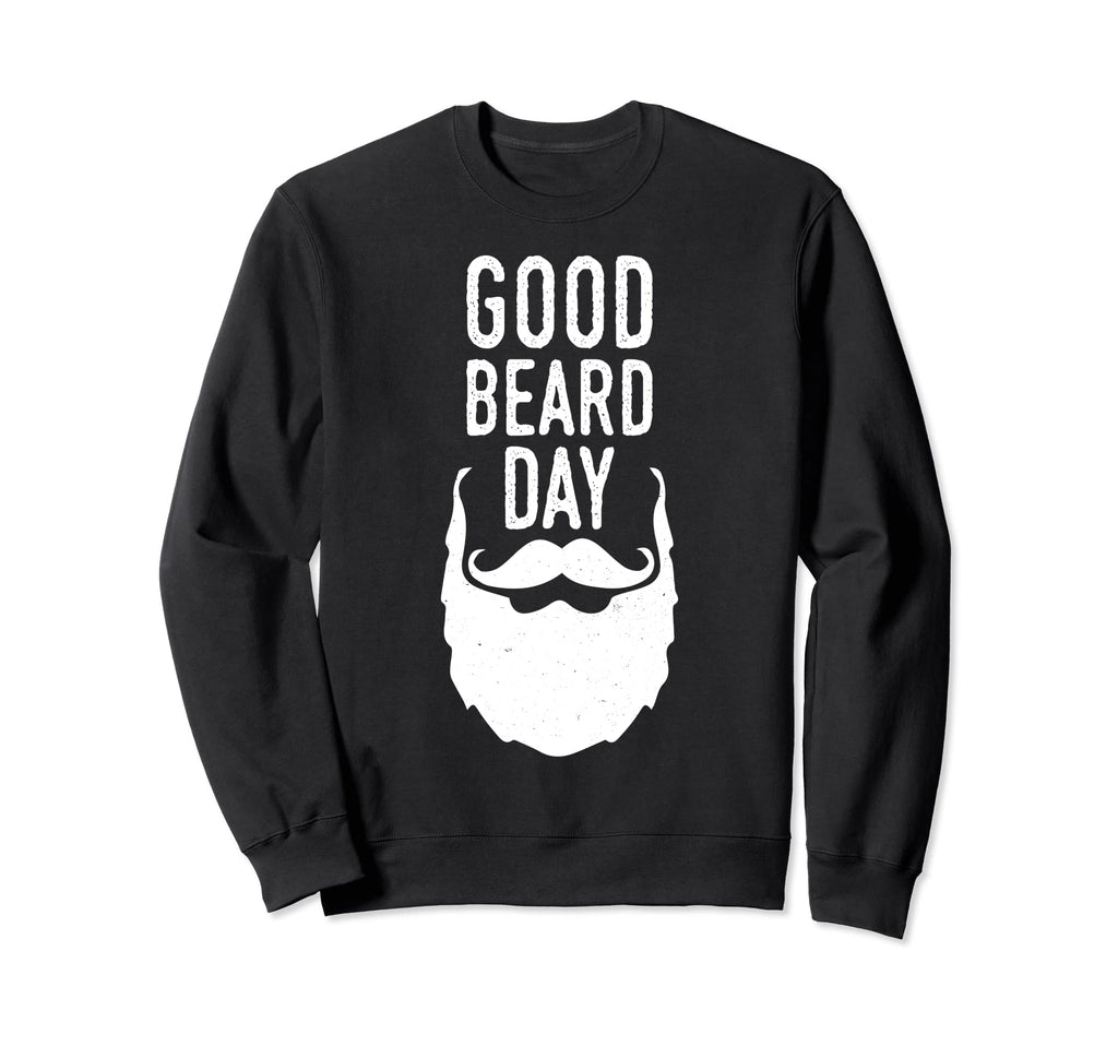 Good Beard Day Funny Beard Funny Sweatshirt - Unique Graphic for Adults - T-Shirt, Sweatshirt, Hoodie