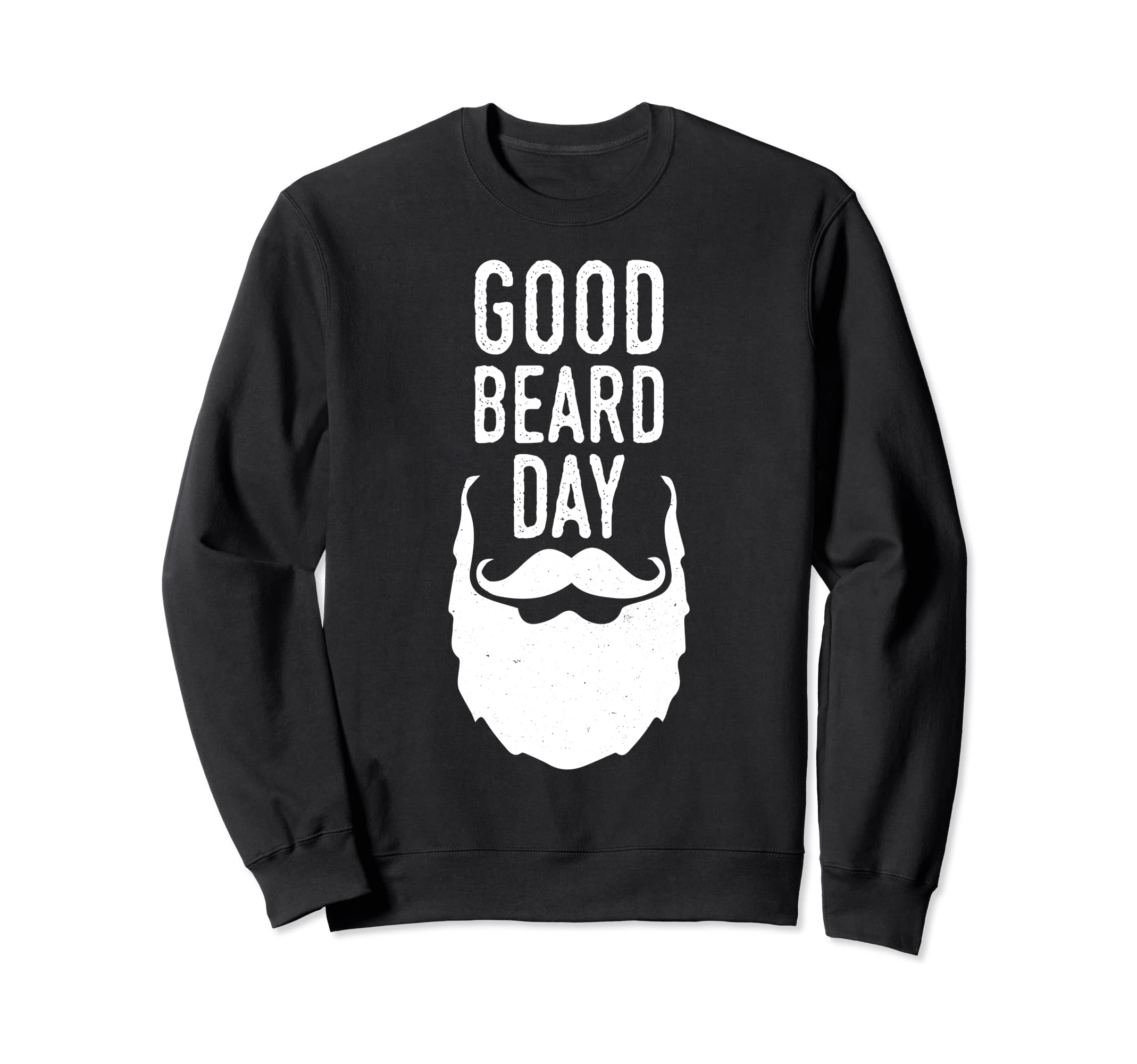Good Beard Day Funny Beard Funny Sweatshirt - Unique Graphic for Adults - T-Shirt, Sweatshirt, Hoodie