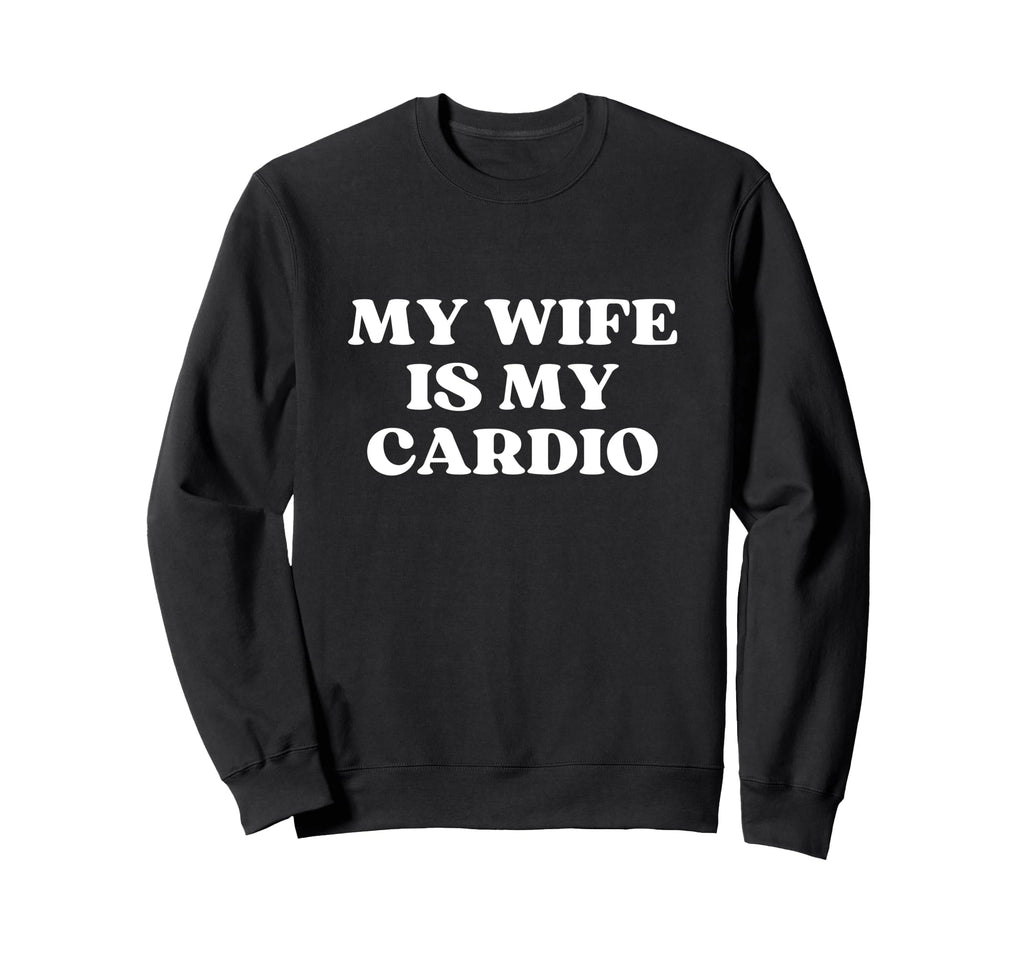 My Wife Is My Cardio Y2K Aesthetic Sweatshirt - Fun Novelty Design Unisex - T-Shirt, Sweatshirt, Hoodie
