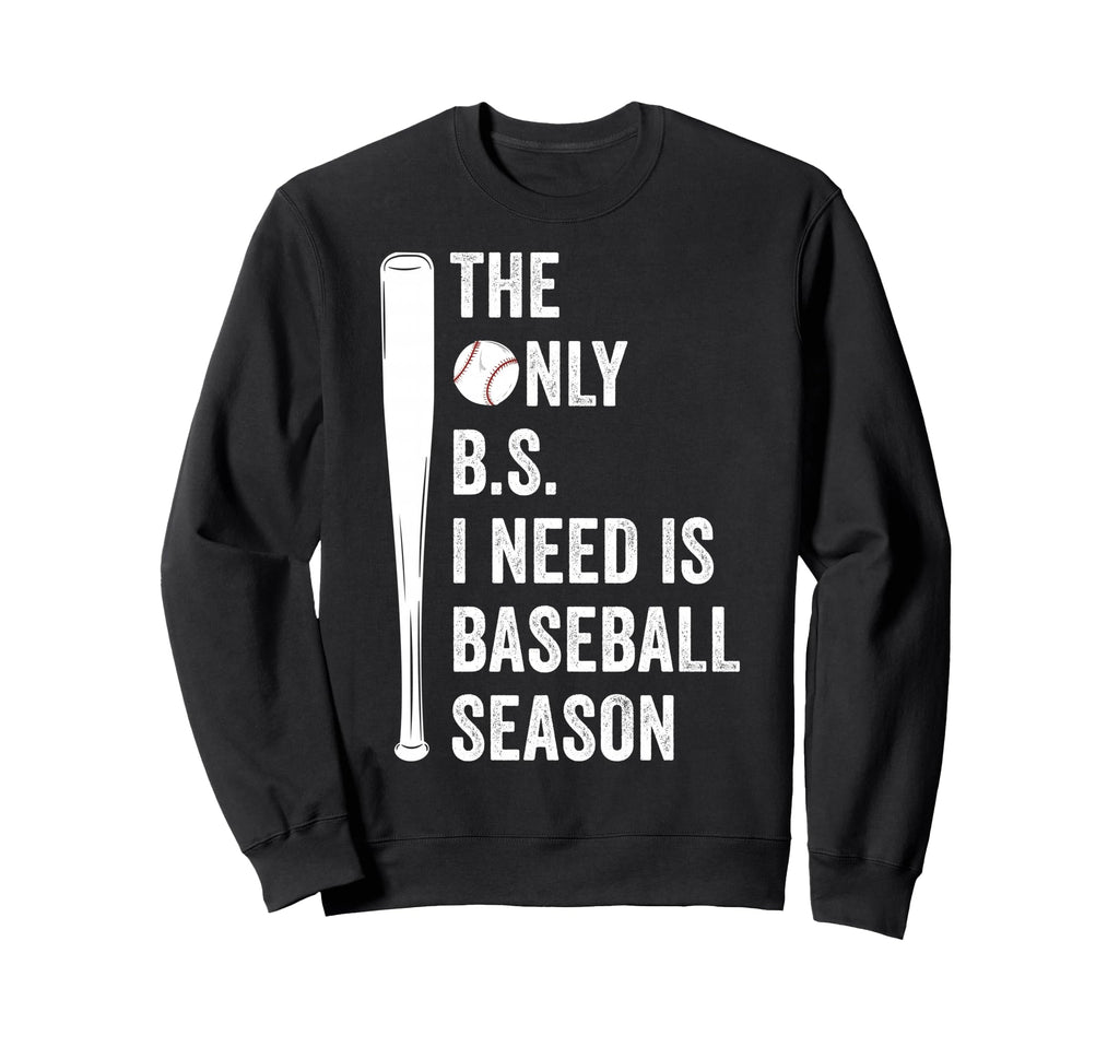 Only Bs I Need Is Baseball Season Funny Sweatshirt - Graphic Print Unisex - T-Shirt, Sweatshirt, Hoodie