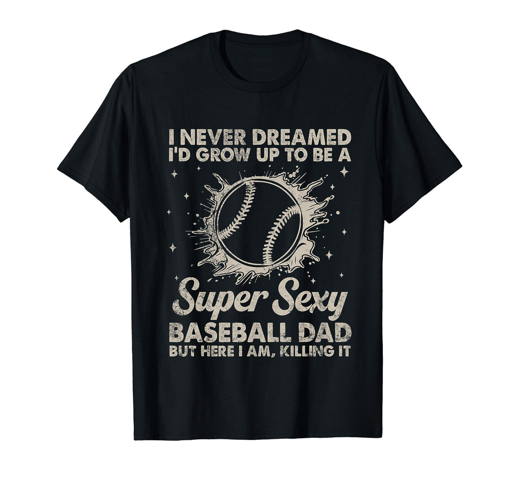 I Never Dreamed Id Grow Up To Be T-Shirt - Aesthetic Graphic Men Women - T-Shirt, Sweatshirt, Hoodie