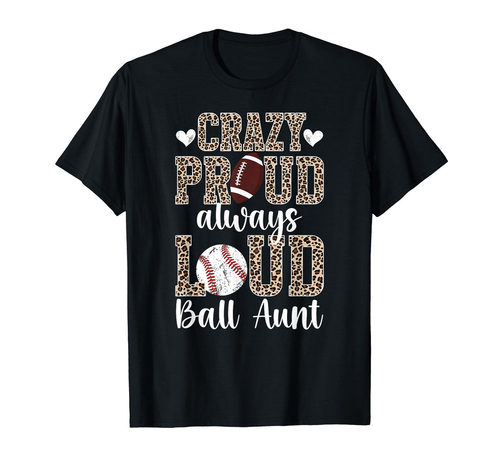 Crazy Proud Always Loud Ball Aunt T-Shirt - Fun Novelty Design Men Women - T-Shirt, Sweatshirt, Hoodie