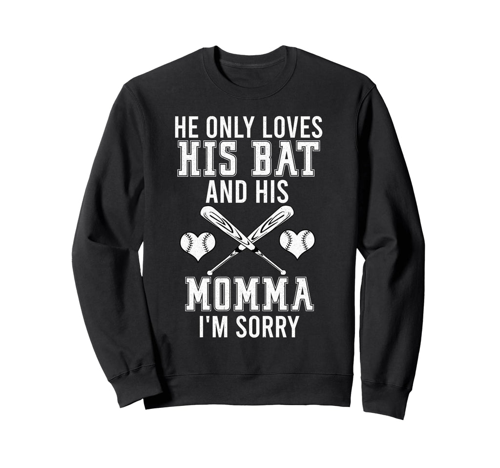 He Only Loves His Bat And His Mama Sweatshirt - Novelty Apparel for Adults - T-Shirt, Sweatshirt, Hoodie