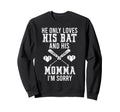He Only Loves His Bat And His Mama Sweatshirt - Novelty Apparel for Adults - T-Shirt, Sweatshirt, Hoodie