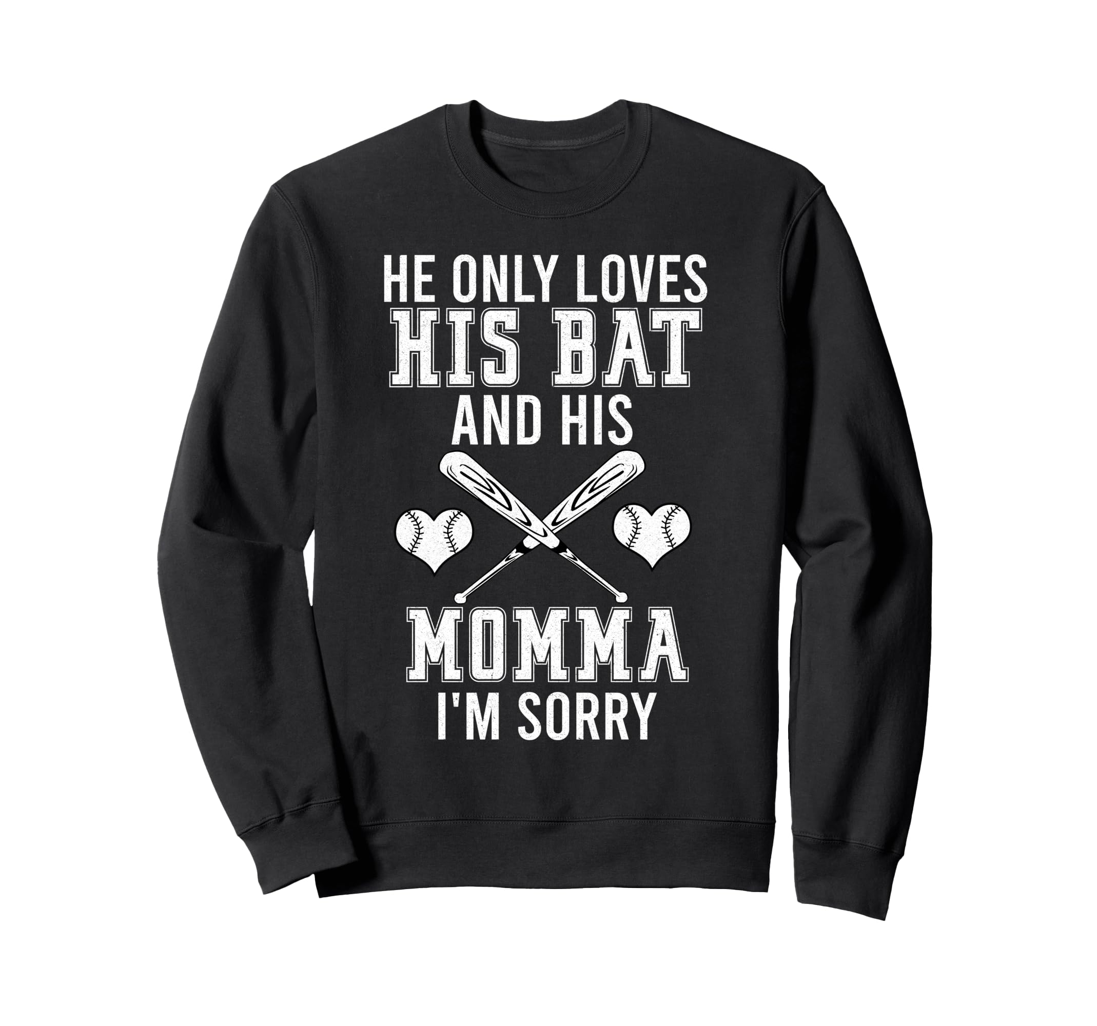 He Only Loves His Bat And His Mama Sweatshirt - Novelty Apparel for Adults - T-Shirt, Sweatshirt, Hoodie