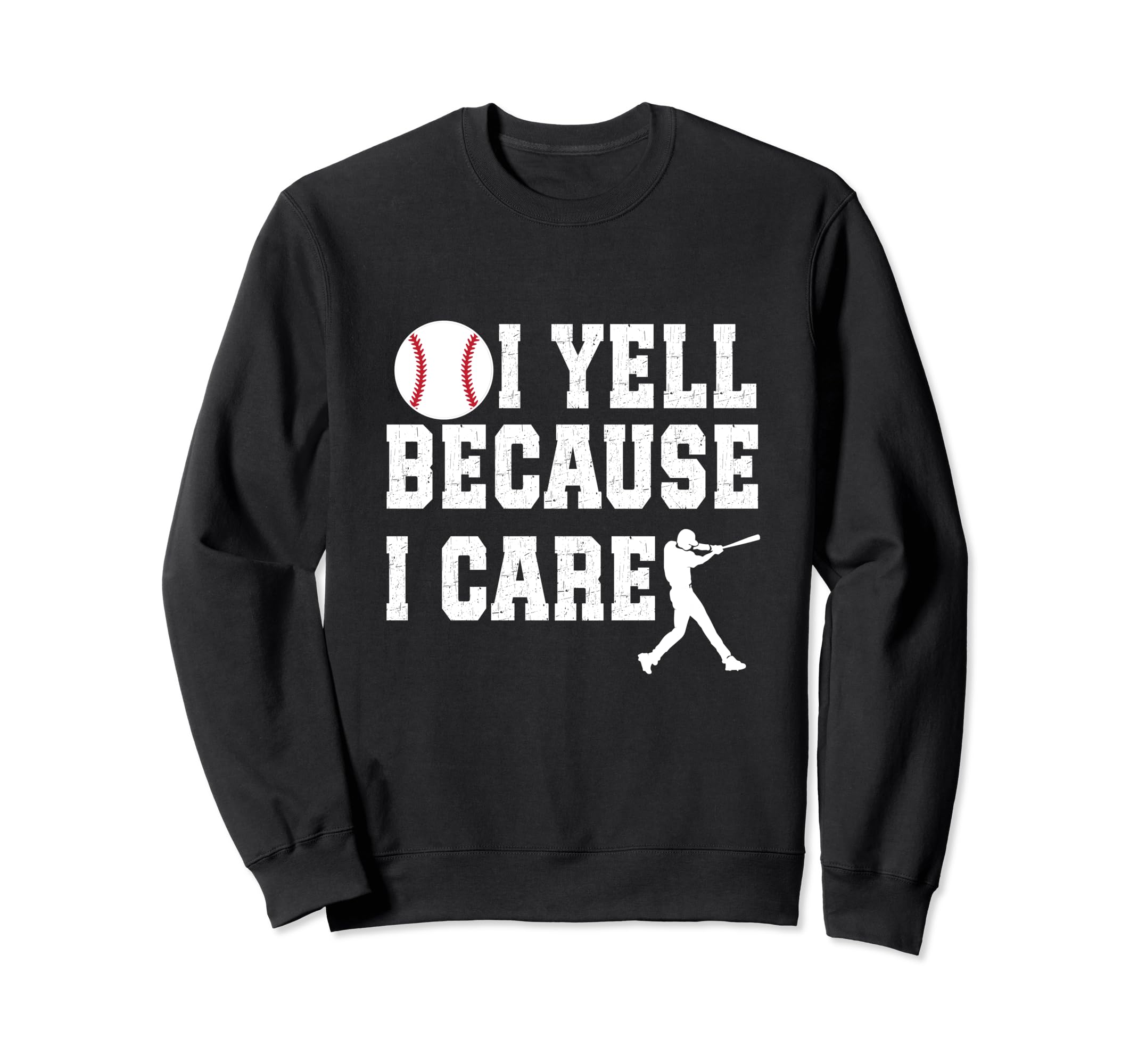 Funny Baseball Fan I Yell Because I Sweatshirt - Graphic Print Men Women - T-Shirt, Sweatshirt, Hoodie