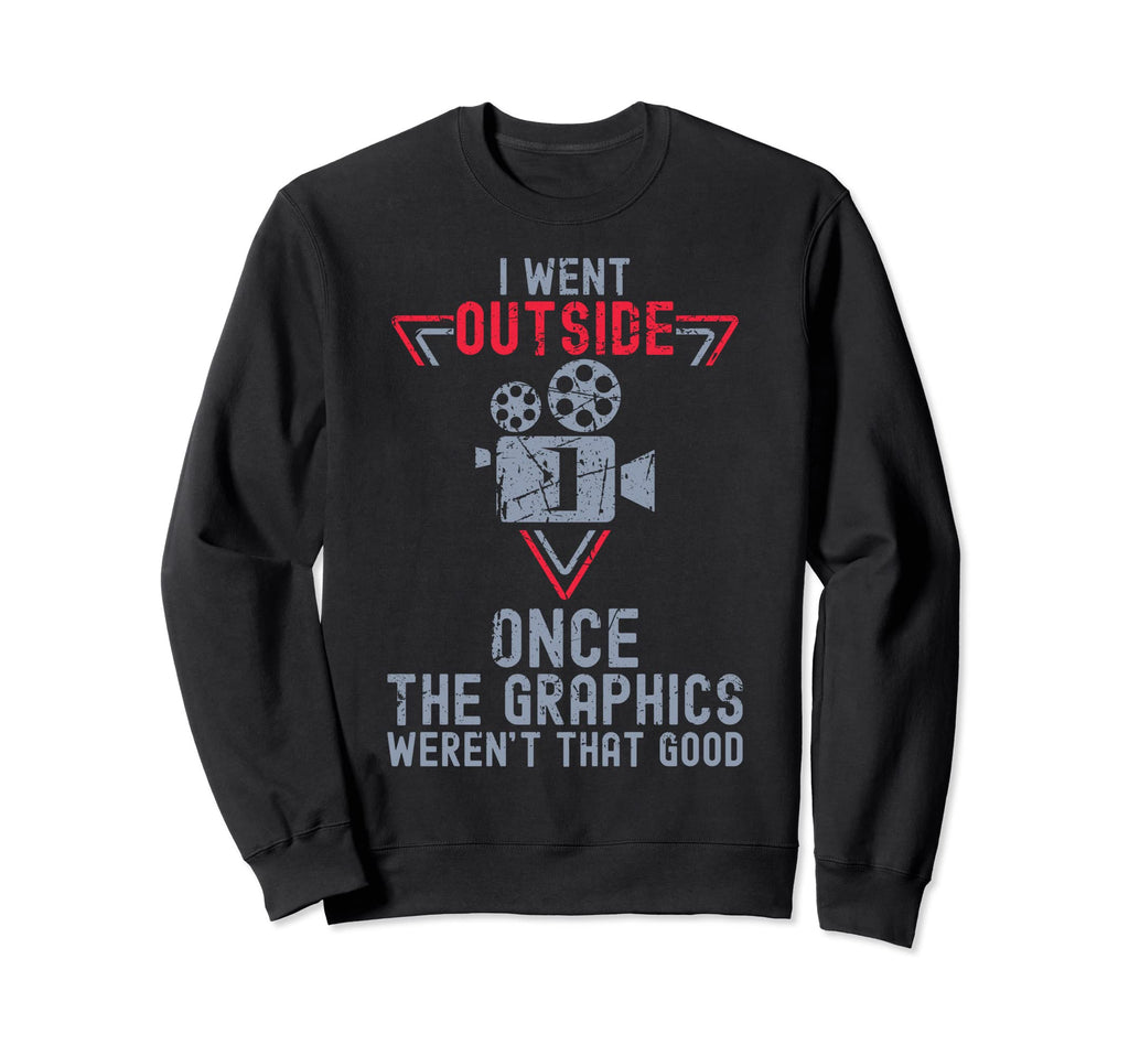 I Went Outside Once Funny Video Sweatshirt - Novelty Apparel Men Women - T-Shirt, Sweatshirt, Hoodie