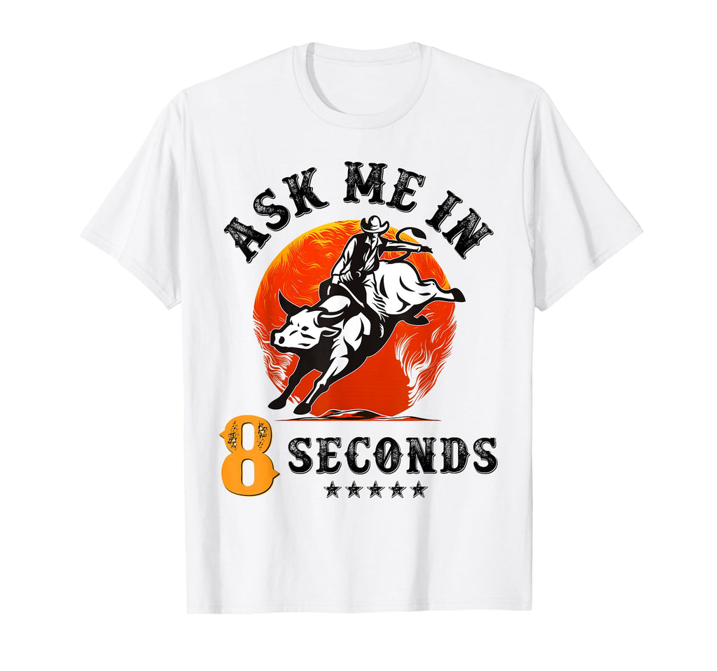 Ask Me 8 Seconds Rodeo Bull Riding T-Shirt - Custom Art Print for Adults - T-Shirt, Sweatshirt, Hoodie