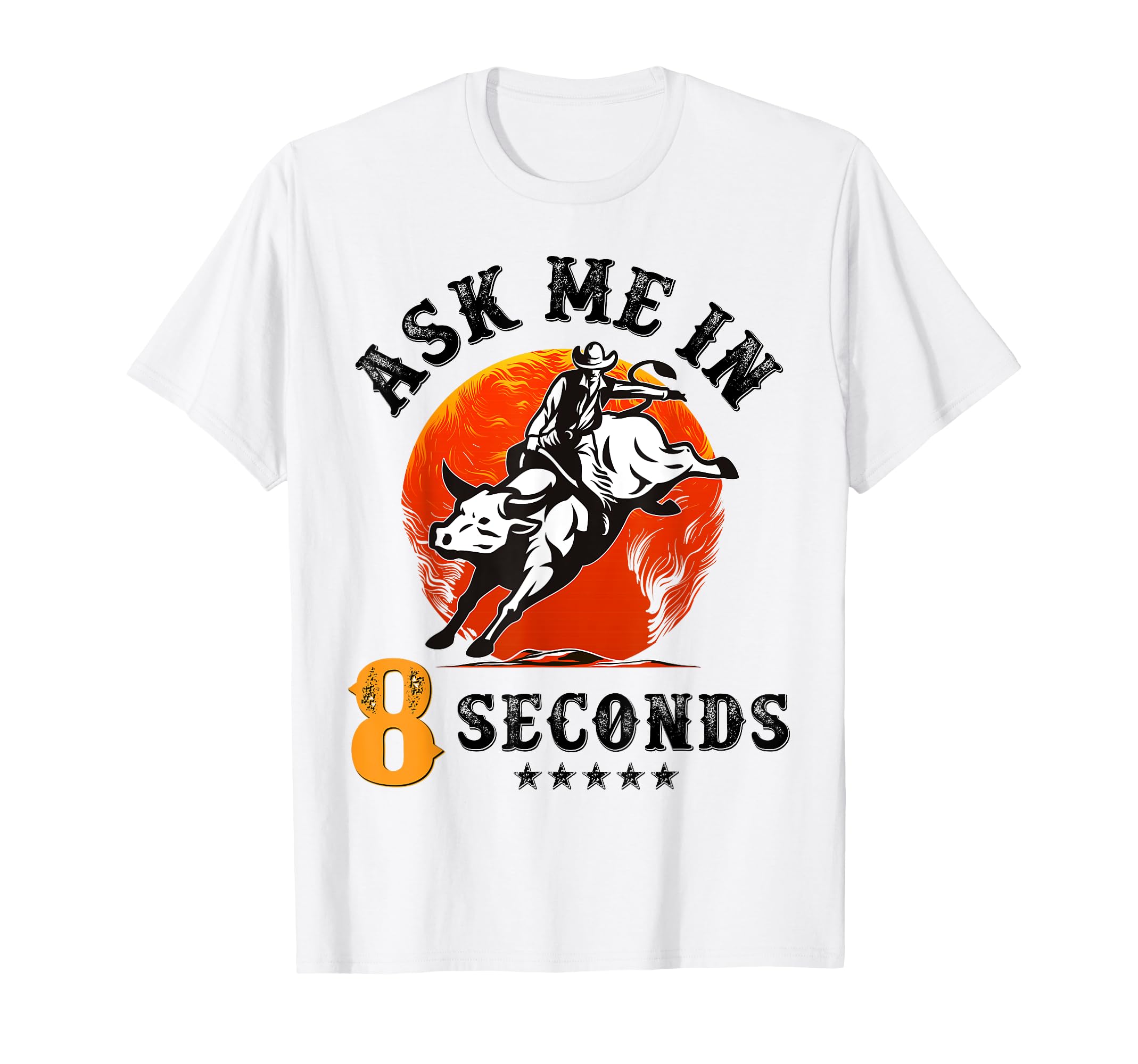 Ask Me 8 Seconds Rodeo Bull Riding T-Shirt - Custom Art Print for Adults - T-Shirt, Sweatshirt, Hoodie