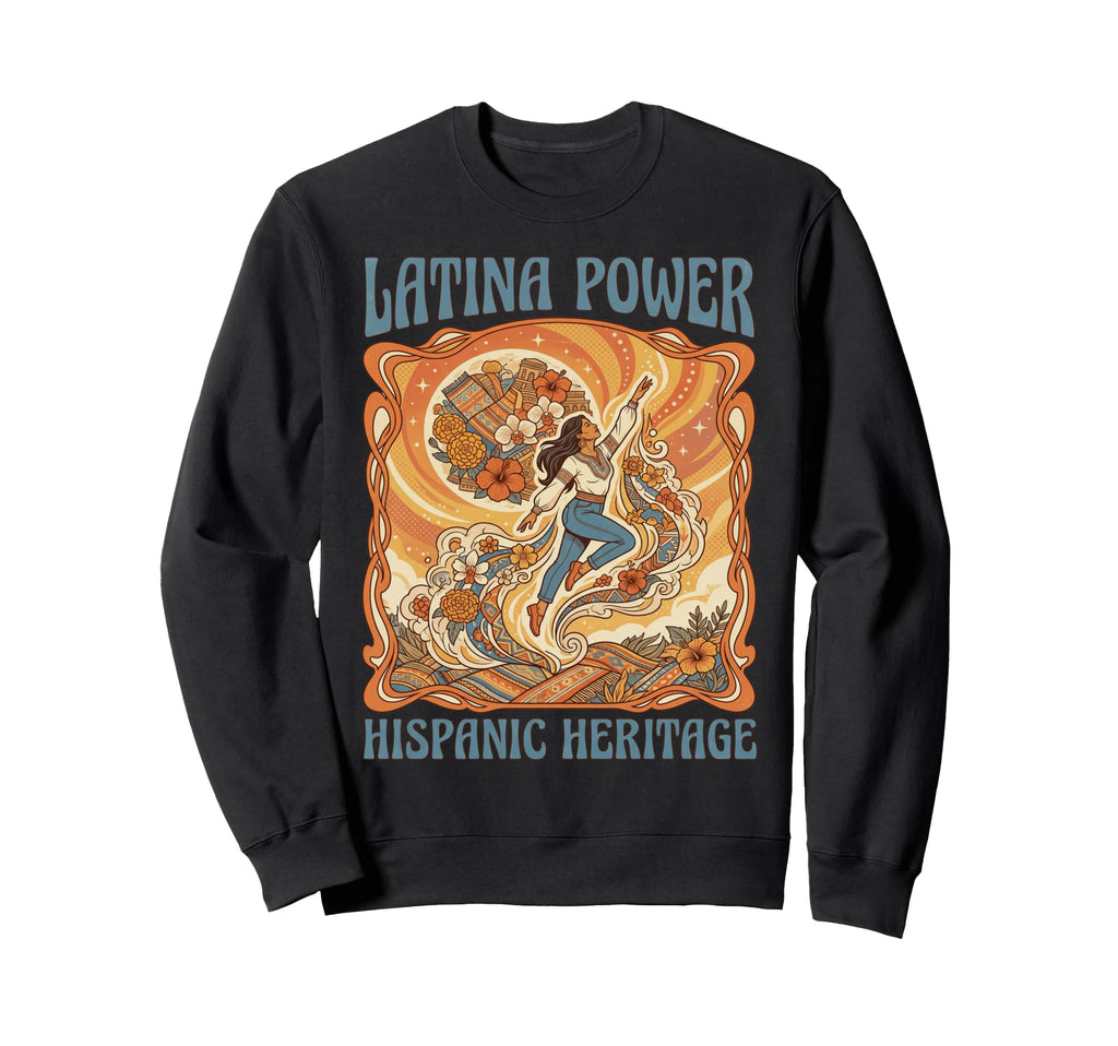 Latina Power Hispanic Heritage Sweatshirt - Casual Everyday Wear Men Women - T-Shirt, Sweatshirt, Hoodie