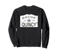 Native Quincy Massachusetts Ma 1792 Sweatshirt - Trendy Graphic Unisex - T-Shirt, Sweatshirt, Hoodie