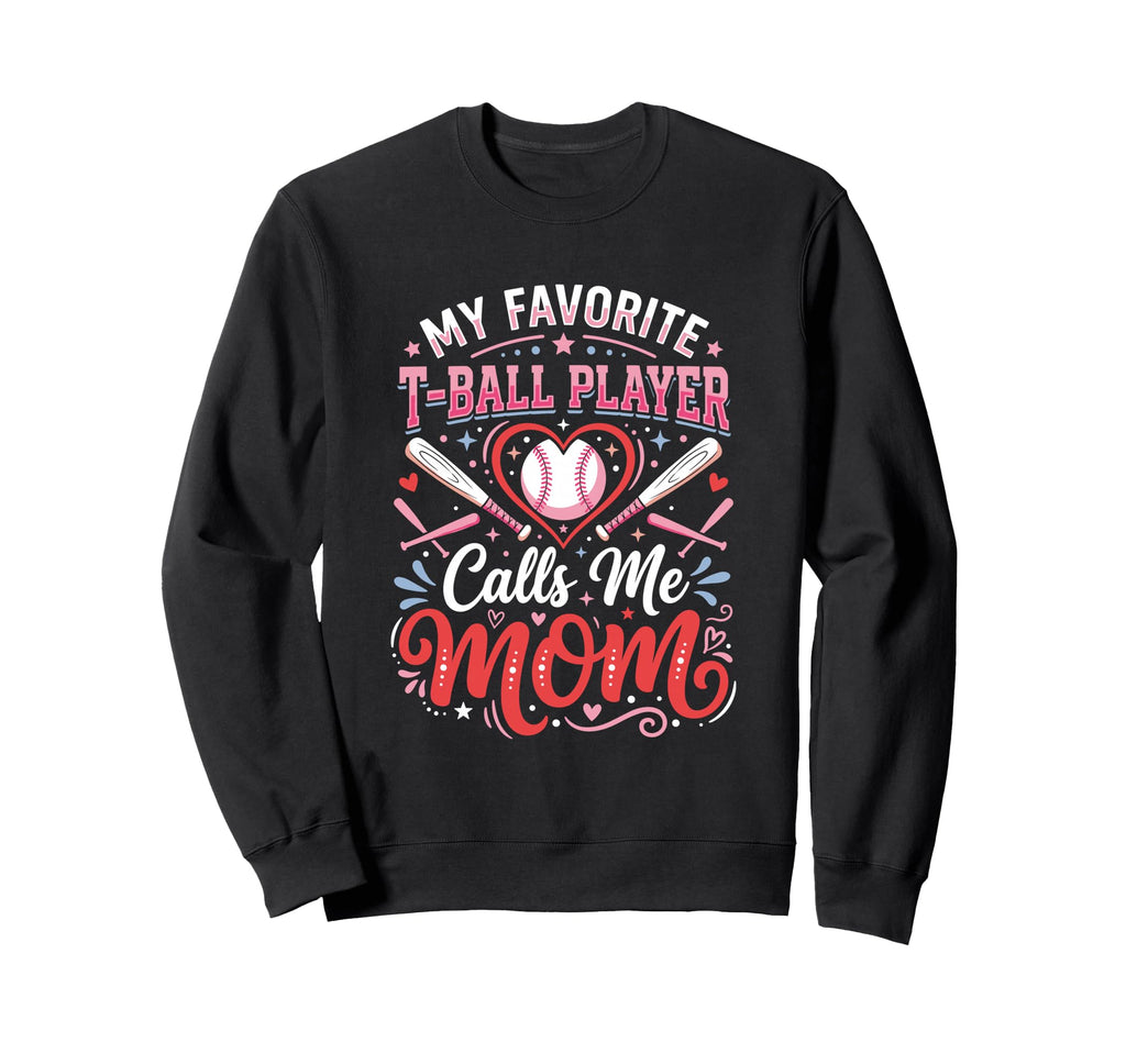 Favorite T Ball Player Calls Sweatshirt - Casual Everyday Wear for Adults - T-Shirt, Sweatshirt, Hoodie