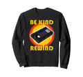Vhs Vcr Be Kind Rewind 80S Video Sweatshirt - Custom Art Print for Adults - T-Shirt, Sweatshirt, Hoodie