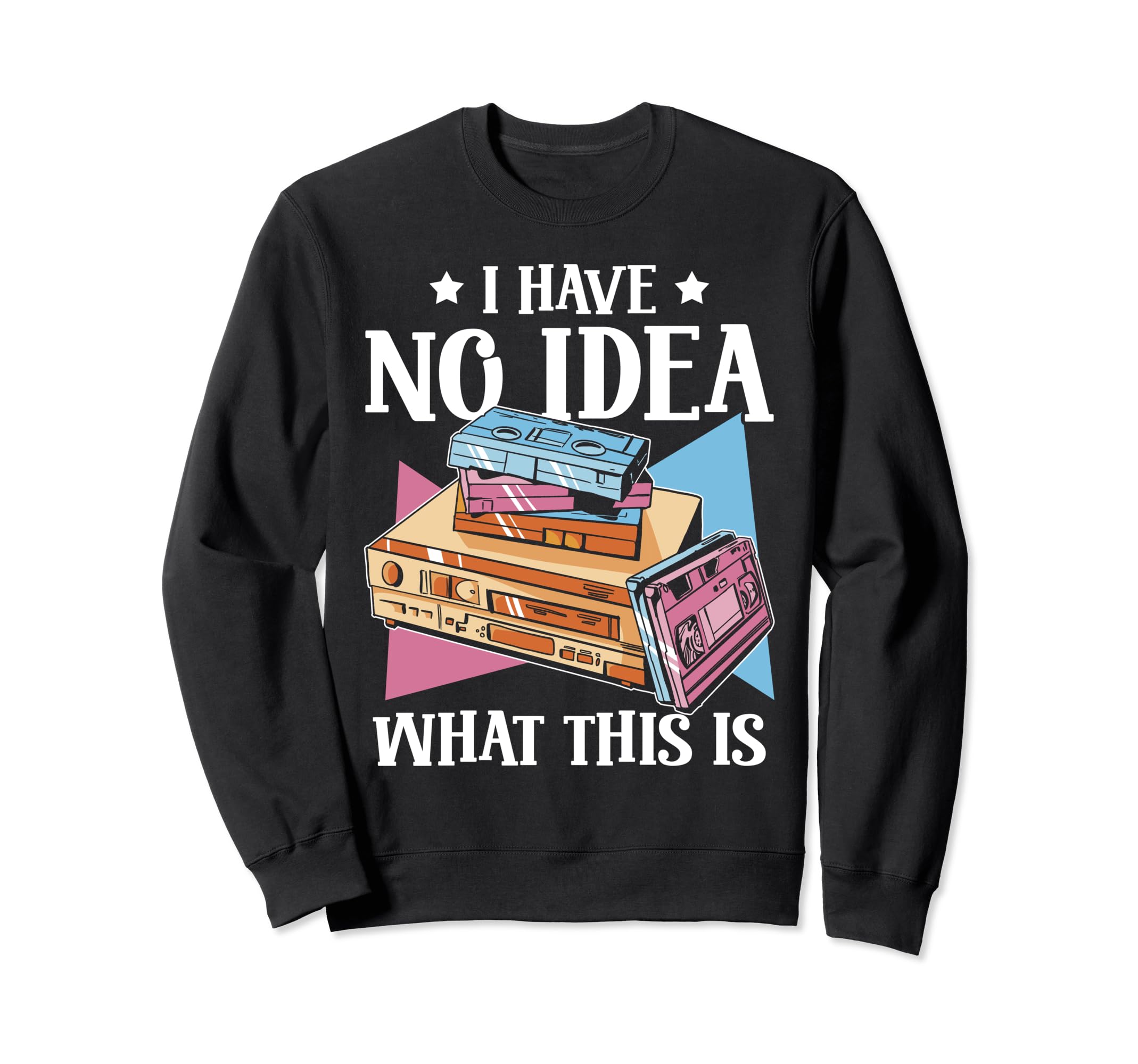 I Have No What This Is 70S 80S Sweatshirt - Fun Novelty Design Unisex - T-Shirt, Sweatshirt, Hoodie