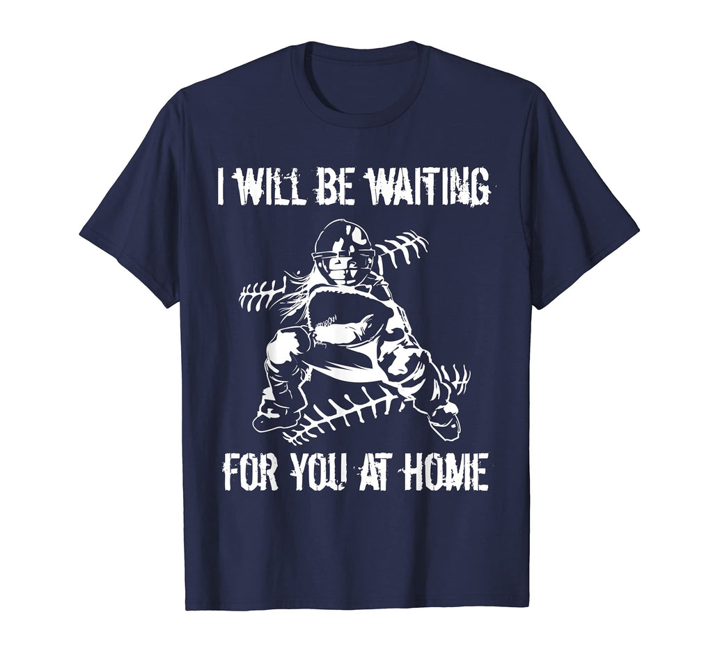 Ill Be Waiting You Home Softball Or T-Shirt - Fun Novelty Design Unisex - T-Shirt, Sweatshirt, Hoodie