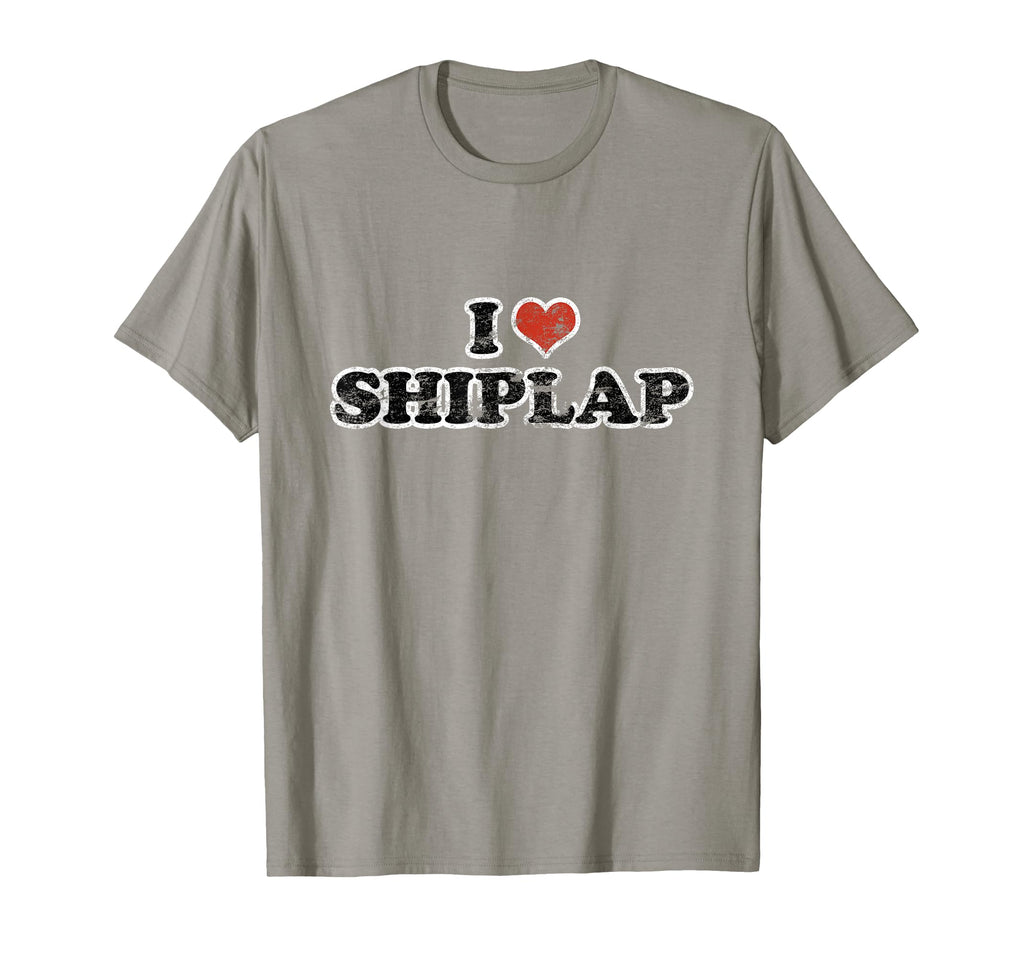 I Love Shiplap T-Shirt - Novelty Apparel Men Women - T-Shirt, Sweatshirt, Hoodie