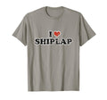 I Love Shiplap T-Shirt - Novelty Apparel Men Women - T-Shirt, Sweatshirt, Hoodie