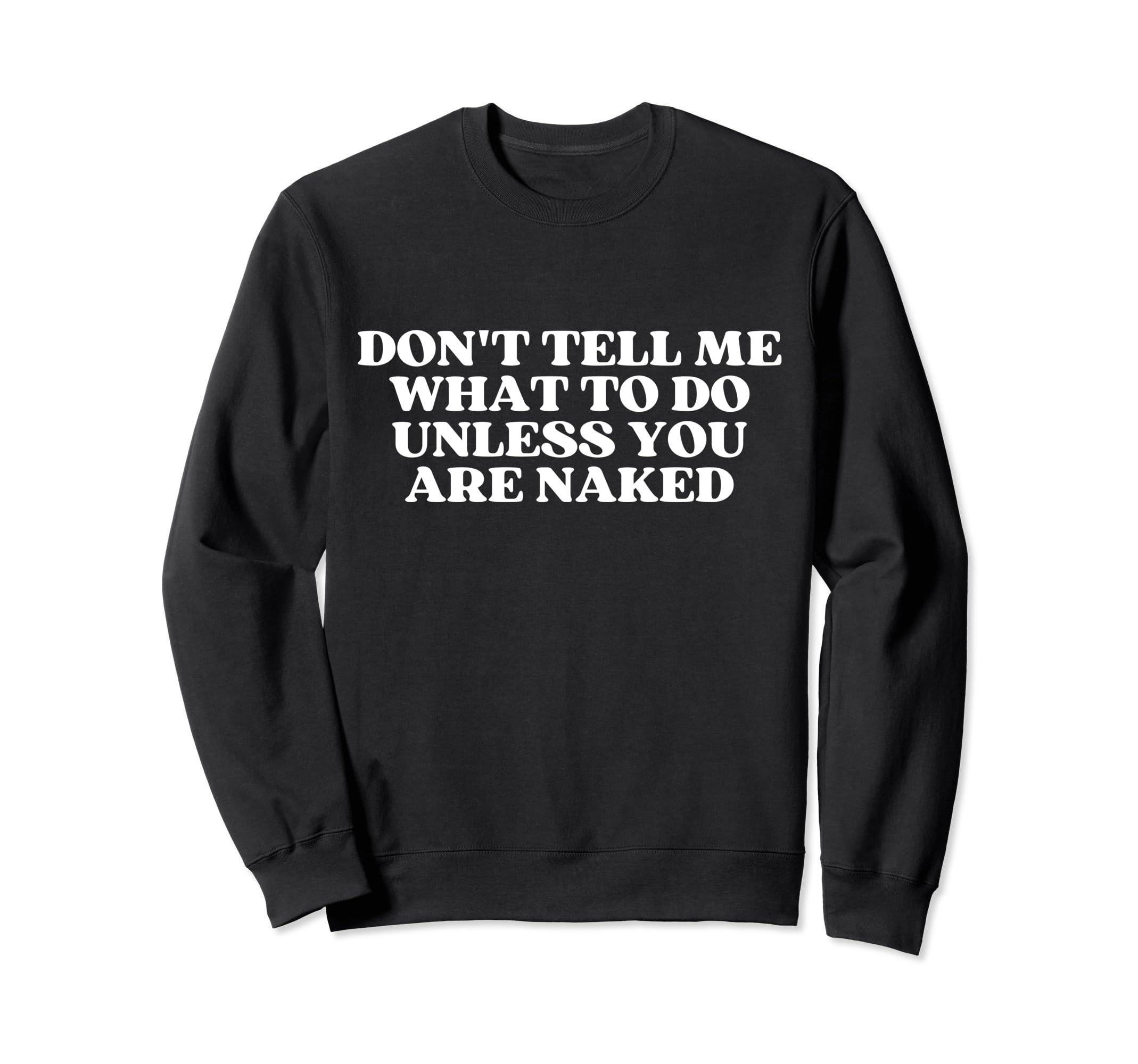 Dont Tell Me What To Do Unless You Sweatshirt - Trendy Graphic for Adults - T-Shirt, Sweatshirt, Hoodie