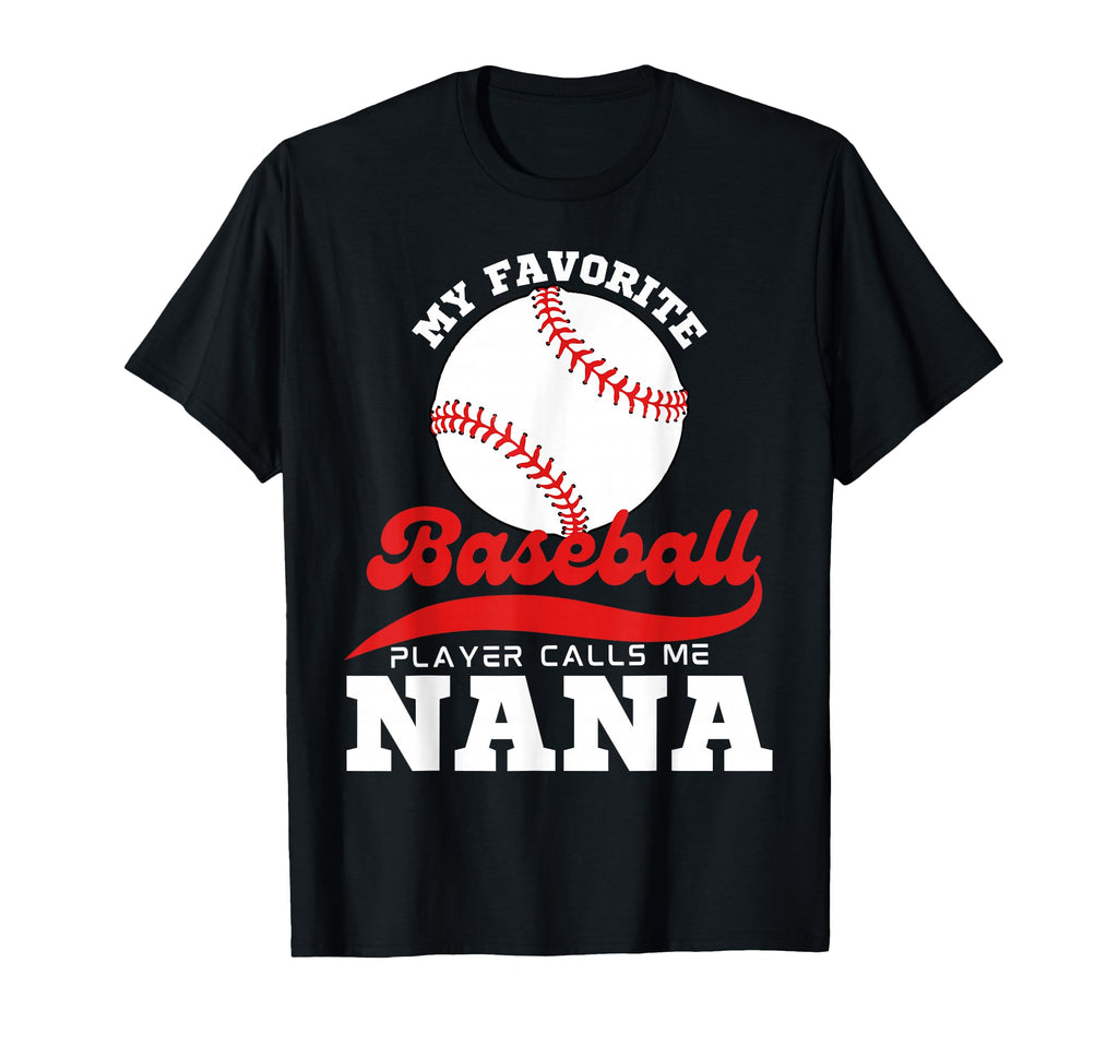 My Favorite Baseball Player Calls Me Nana T-Shirt - Graphic Print Unisex - T-Shirt, Sweatshirt, Hoodie