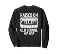 Raised Old School Hip Hop Cassette Sweatshirt - Novelty Apparel Men Women - T-Shirt, Sweatshirt, Hoodie
