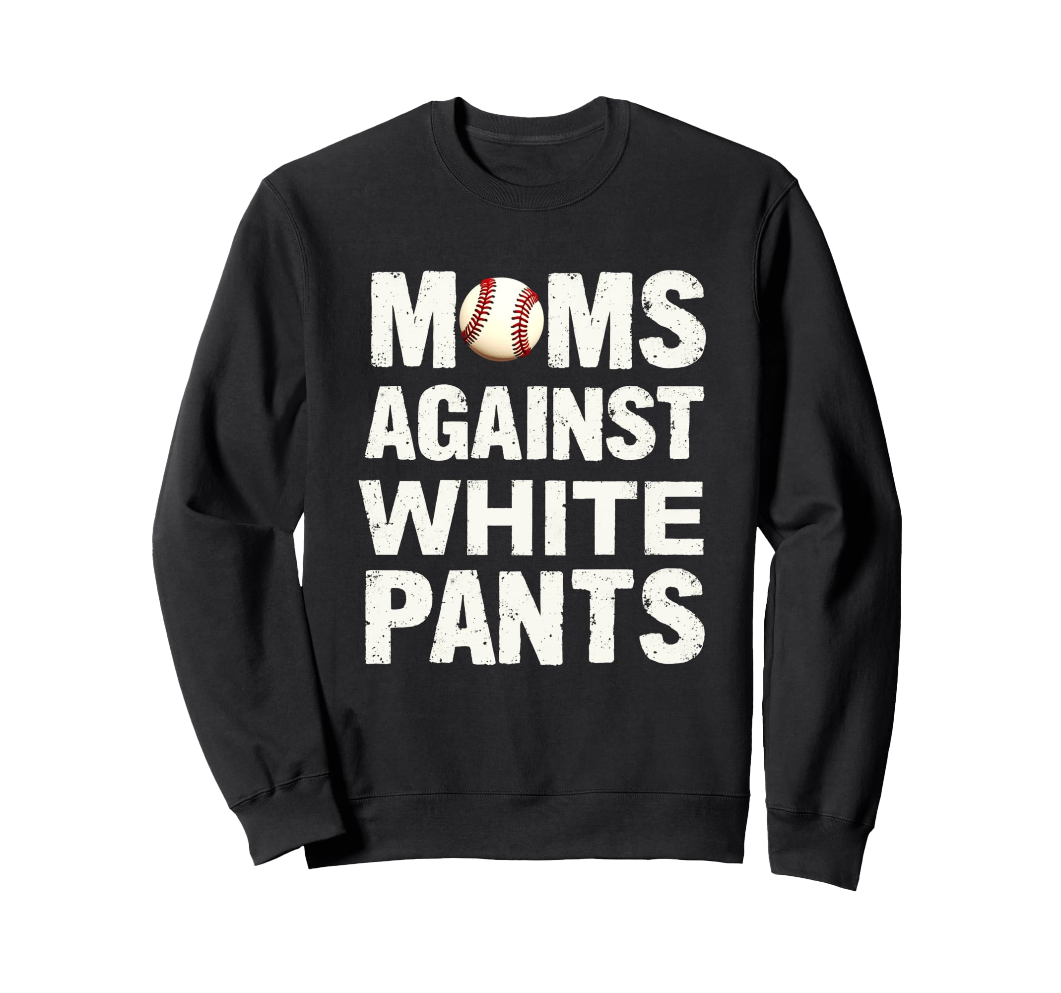 Moms Against White Pants Baseball Sweatshirt - Trendy Graphic Unisex - T-Shirt, Sweatshirt, Hoodie