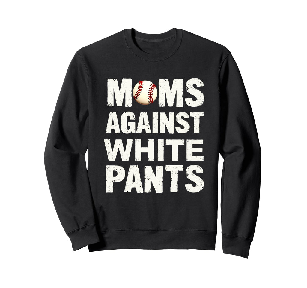 Moms Against White Pants Baseball Sweatshirt - Trendy Graphic for Adults - T-Shirt, Sweatshirt, Hoodie