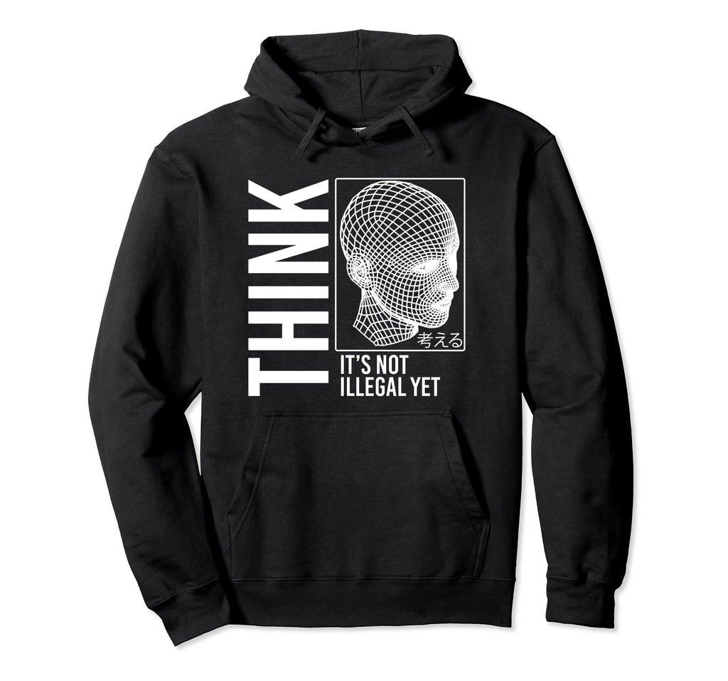 Think Its Not Illegal Yet Cyberpunk Hoodie - Minimalist Print Men Women - T-Shirt, Sweatshirt, Hoodie