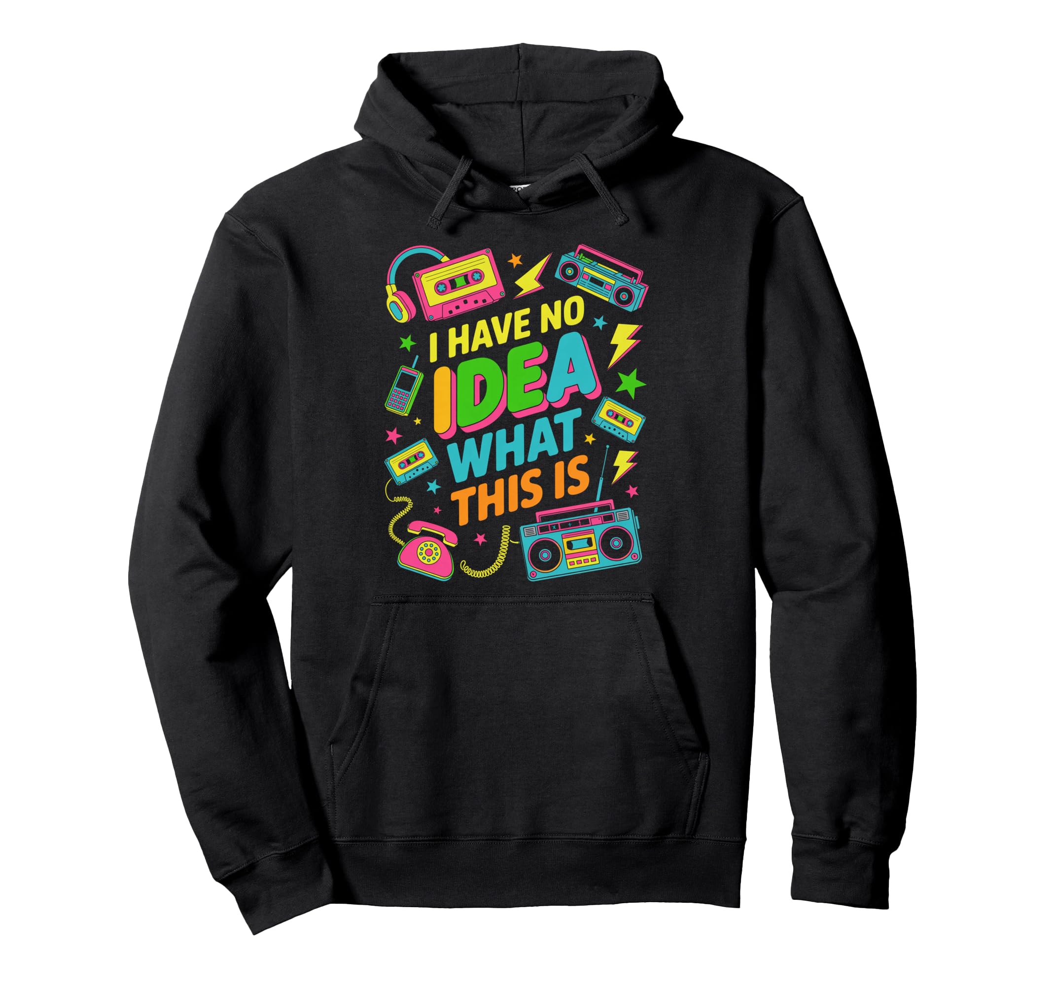 I Have No What This Is 80S Hoodie - Trendy Graphic Unisex - T-Shirt, Sweatshirt, Hoodie