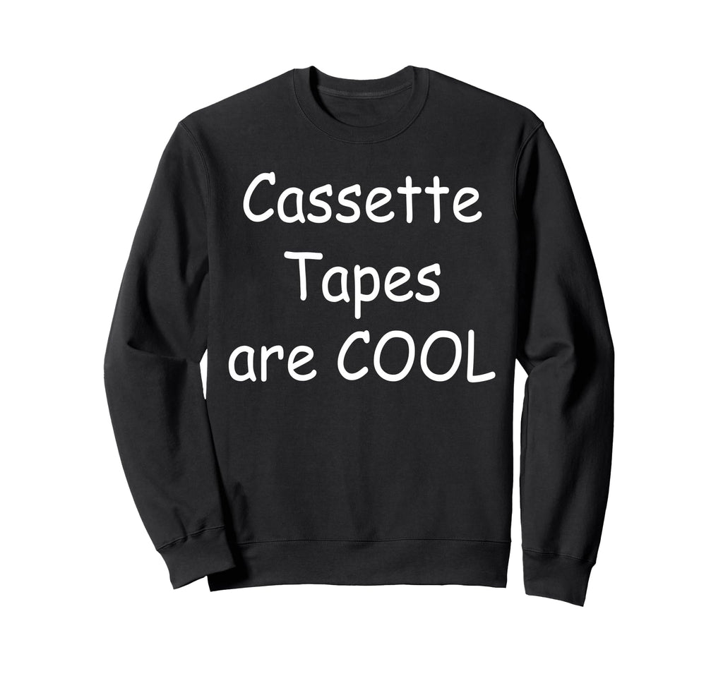 Cassette Tapes Are Sweatshirt - Custom Art Print for Adults - T-Shirt, Sweatshirt, Hoodie