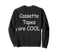 Cassette Tapes Are Sweatshirt - Custom Art Print for Adults - T-Shirt, Sweatshirt, Hoodie