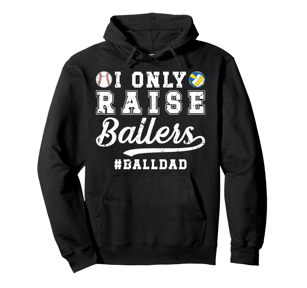 I Only Raise Ballers Ball Dad Hoodie - Casual Everyday Wear for Adults - T-Shirt, Sweatshirt, Hoodie