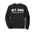 My Son Baseball Pitcher Mom Baseball Sweatshirt - Streetwear Style Unisex - T-Shirt, Sweatshirt, Hoodie