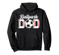 Ballpark Dad Baseball Soccer Dad Hoodie - Casual Everyday Wear Men Women - T-Shirt, Sweatshirt, Hoodie