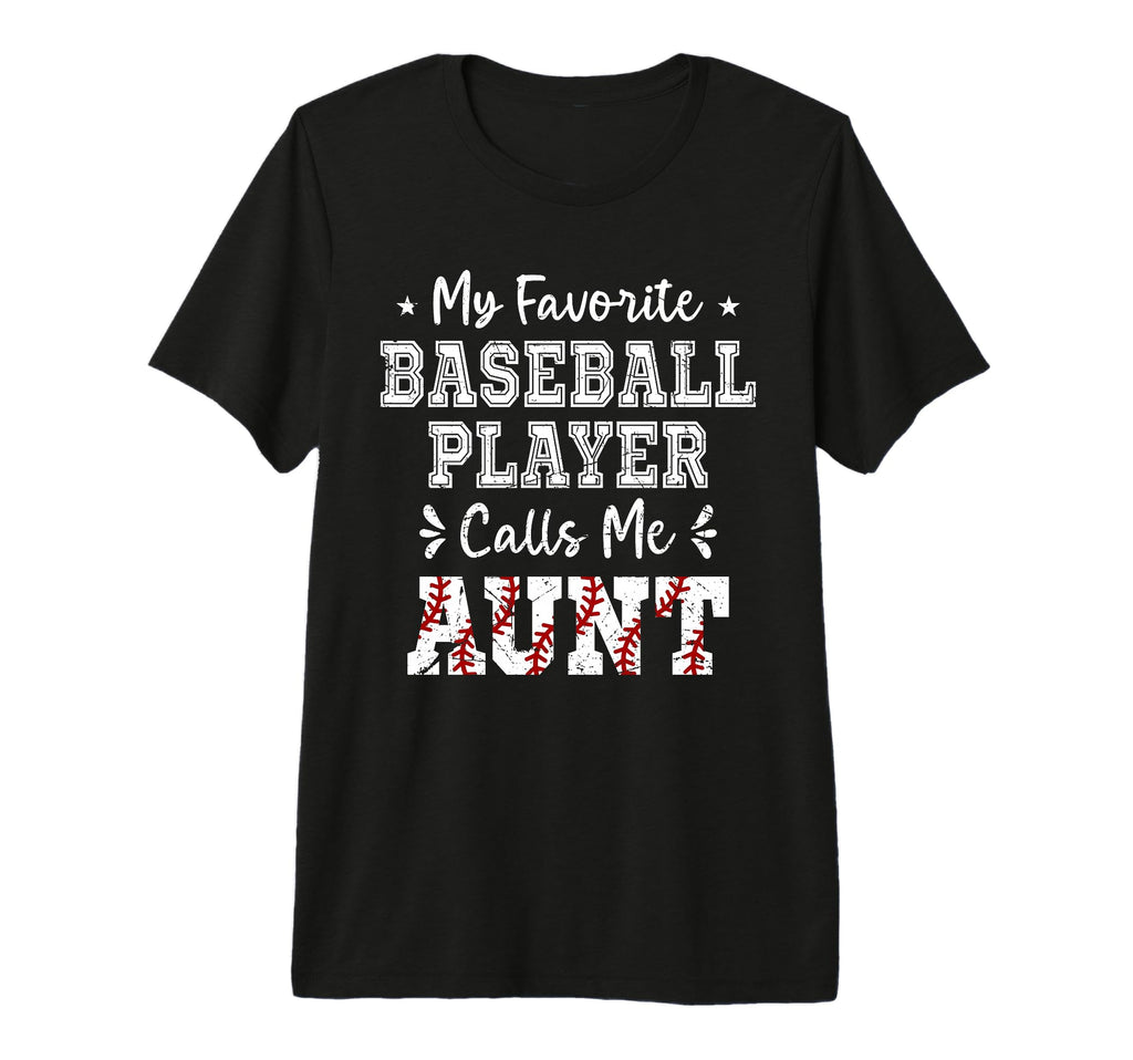 My Favorite Baseball Player Calls Me Aunt T-Shirt - Unique Graphic Unisex - T-Shirt, Sweatshirt, Hoodie
