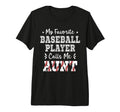My Favorite Baseball Player Calls Me Aunt T-Shirt - Unique Graphic Unisex - T-Shirt, Sweatshirt, Hoodie