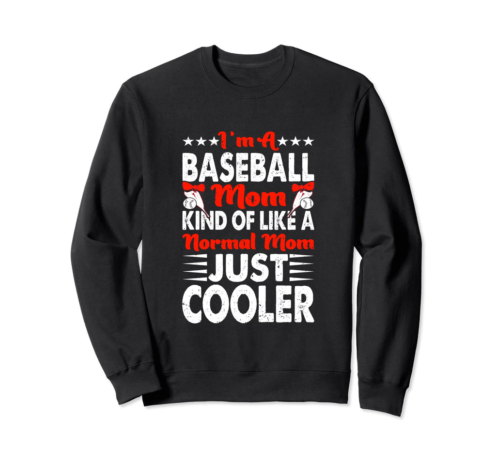 Im Baseball Mom Kind Like Normal Mom Sweatshirt - Custom Art Print Unisex - T-Shirt, Sweatshirt, Hoodie