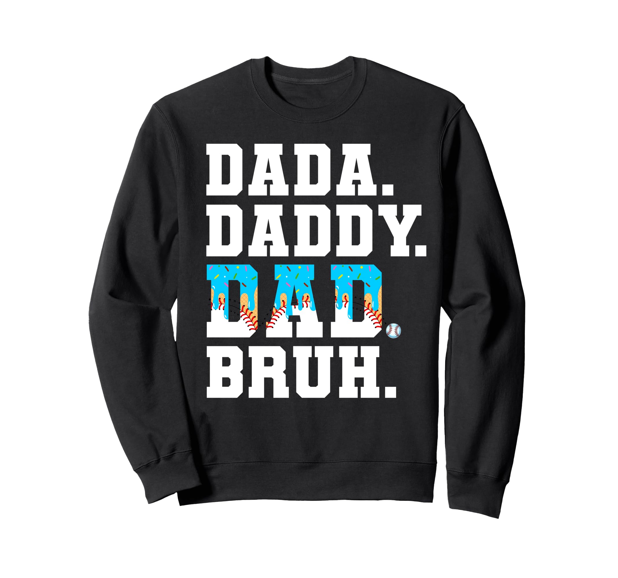 Dada Daddy Dad Bruh Ice Cream Drip Sweatshirt - Streetwear Style Unisex - T-Shirt, Sweatshirt, Hoodie