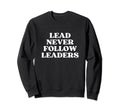 Lead Never Follow Leaders Y2K Aesthetic Sweatshirt - Unique Graphic Unisex - T-Shirt, Sweatshirt, Hoodie