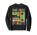 Never Forget 80S 90S Cassette Sweatshirt - Fun Novelty Design Men Women - T-Shirt, Sweatshirt, Hoodie